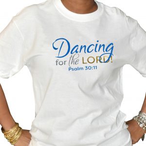 Dancing for the Lord tshirt
