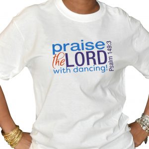 Praise the Lord with Dancing tshirt
